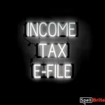 INCOME TAX E-FILE sign, featuring LED lights that look like neon INCOME TAX E-FILE signs