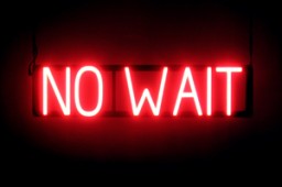 NO WAIT LED signage that looks like lighted neon signs for your business