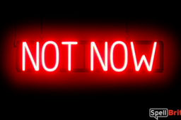 NOT NOW sign, featuring LED lights that look like neon NOT NOW signs