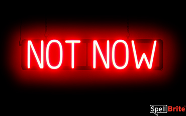 NOT NOW sign, featuring LED lights that look like neon NOT NOW signs