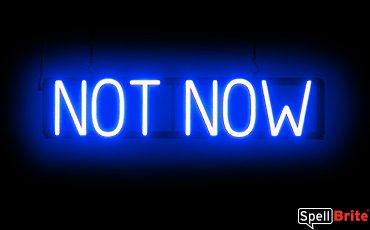 NOT NOW sign, featuring LED lights that look like neon NOT NOW signs