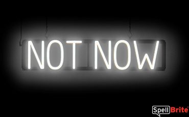 NOT NOW sign, featuring LED lights that look like neon NOT NOW signs