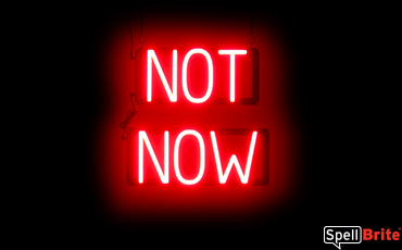 NOT NOW sign, featuring LED lights that look like neon NOT NOW signs