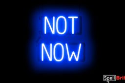 NOT NOW sign, featuring LED lights that look like neon NOT NOW signs