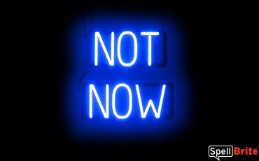 NOT NOW sign, featuring LED lights that look like neon NOT NOW signs