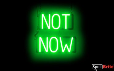 NOT NOW sign, featuring LED lights that look like neon NOT NOW signs