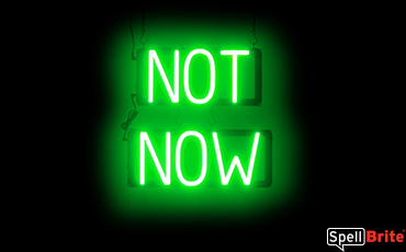 NOT NOW sign, featuring LED lights that look like neon NOT NOW signs