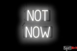 NOT NOW sign, featuring LED lights that look like neon NOT NOW signs