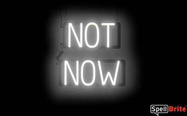 NOT NOW sign, featuring LED lights that look like neon NOT NOW signs