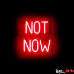 NOT NOW sign, featuring LED lights that look like neon NOT NOW signs