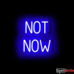 NOT NOW sign, featuring LED lights that look like neon NOT NOW signs