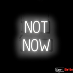 NOT NOW sign, featuring LED lights that look like neon NOT NOW signs