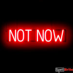 NOT NOW sign, featuring LED lights that look like neon NOT NOW signs