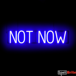 NOT NOW sign, featuring LED lights that look like neon NOT NOW signs