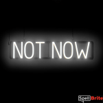 NOT NOW sign, featuring LED lights that look like neon NOT NOW signs