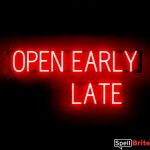 OPEN EARLY LATE sign, featuring LED lights that look like neon OPEN EARLY LATE signs