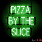 PIZZA BY THE SLICE sign, featuring LED lights that look like neon PIZZA BY THE SLICE signs