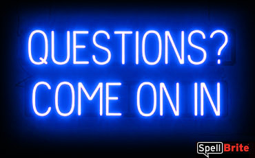 QUESTIONS COME ON IN sign, featuring LED lights that look like neon QUESTIONS COME ON IN signs