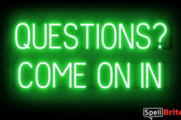 QUESTIONS COME ON IN sign, featuring LED lights that look like neon QUESTIONS COME ON IN signs