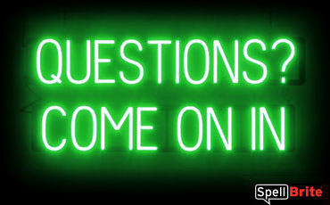 QUESTIONS COME ON IN sign, featuring LED lights that look like neon QUESTIONS COME ON IN signs