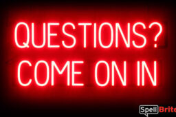 QUESTIONS COME ON IN sign, featuring LED lights that look like neon QUESTIONS COME ON IN signs