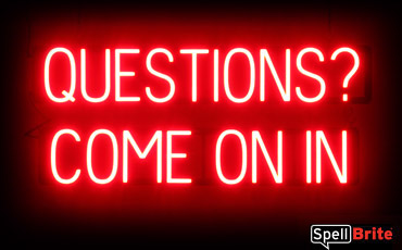 QUESTIONS COME ON IN sign, featuring LED lights that look like neon QUESTIONS COME ON IN signs