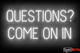 QUESTIONS COME ON IN sign, featuring LED lights that look like neon QUESTIONS COME ON IN signs