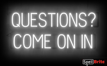 QUESTIONS COME ON IN sign, featuring LED lights that look like neon QUESTIONS COME ON IN signs