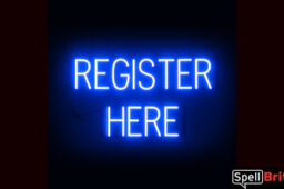 REGISTER HERE Sign – SpellBrite’s LED Sign Alternative to Neon REGISTER HERE Signs for Businesses in Blue