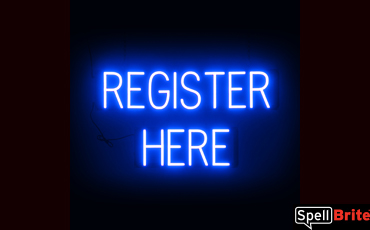 REGISTER HERE Sign – SpellBrite’s LED Sign Alternative to Neon REGISTER HERE Signs for Businesses in Blue