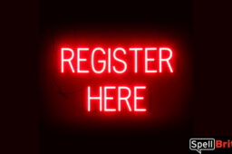 REGISTER HERE Sign – SpellBrite’s LED Sign Alternative to Neon REGISTER HERE Signs for Businesses in Red