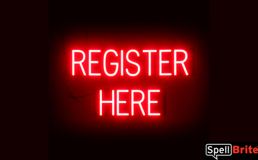 REGISTER HERE Sign – SpellBrite’s LED Sign Alternative to Neon REGISTER HERE Signs for Businesses in Red