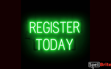 REGISTER TODAY Sign – SpellBrite’s LED Sign Alternative to Neon REGISTER TODAY Signs for Businesses in Green