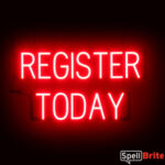 REGISTER TODAY Sign – SpellBrite’s LED Sign Alternative to Neon REGISTER TODAY Signs for Businesses in Red