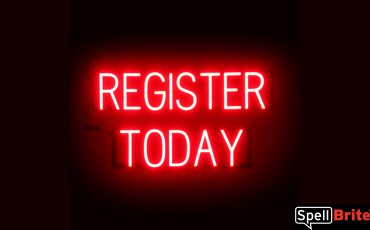 REGISTER TODAY Sign – SpellBrite’s LED Sign Alternative to Neon REGISTER TODAY Signs for Businesses in Red