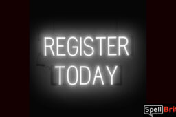 REGISTER TODAY Sign – SpellBrite’s LED Sign Alternative to Neon REGISTER TODAY Signs for Businesses in White