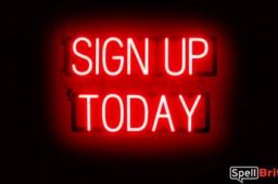 SIGN UP TODAY sign, featuring LED lights that look like neon SIGN UP TODAY signs
