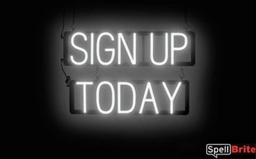 SIGN UP TODAY sign, featuring LED lights that look like neon SIGN UP TODAY signs