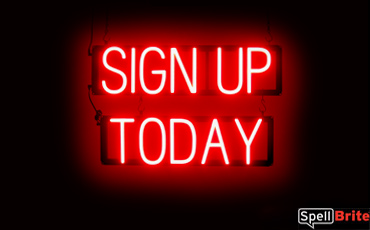 SIGN UP TODAY sign, featuring LED lights that look like neon SIGN UP TODAY signs