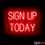 SIGN UP TODAY sign, featuring LED lights that look like neon SIGN UP TODAY signs