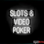 SLOTS VIDEO POKER sign, featuring LED lights that look like neon SLOTS VIDEO POKER signs