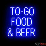 TO GO FOOD BEER sign, featuring LED lights that look like neon TO GO FOOD BEER signs