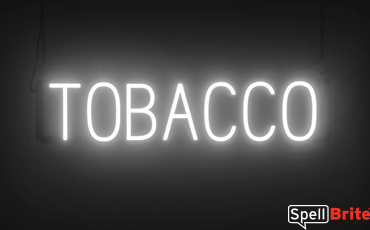 TOBACCO Sign – SpellBrite’s LED Sign Alternative to Neon TOBACCO Signs for Smoke Shops in White