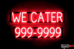 WE CATER 7 DIGIT PHONE NUMBER sign, featuring LED lights that look like neon WE CATER 7 DIGIT PHONE NUMBER signs