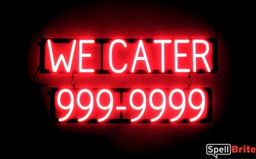 WE CATER 7 DIGIT PHONE NUMBER sign, featuring LED lights that look like neon WE CATER 7 DIGIT PHONE NUMBER signs