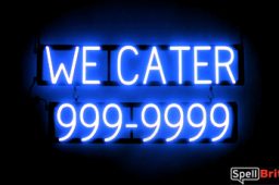 WE CATER 7 DIGIT PHONE NUMBER sign, featuring LED lights that look like neon WE CATER 7 DIGIT PHONE NUMBER signs