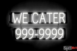 WE CATER 7 DIGIT PHONE NUMBER sign, featuring LED lights that look like neon WE CATER 7 DIGIT PHONE NUMBER signs