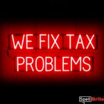 WE FIX TAX PROLEMS sign, featuring LED lights that look like neon WE FIX TAX PROLEMS signs