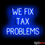 WE FIX TAX PROLEMS sign, featuring LED lights that look like neon WE FIX TAX PROLEMS signs