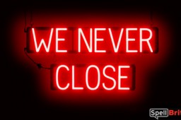 WE NEVER CLOSE sign, featuring LED lights that look like neon WE NEVER CLOSE signs